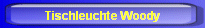 Tischleuchte Woody