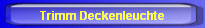 Trimm Deckenleuchte