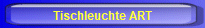 Tischleuchte ART